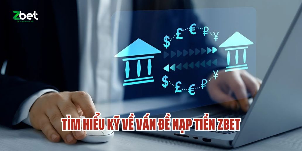Nạp Tiền Zbet - Hướng Dẫn Chi Tiết Và An Toàn Nhất - VEPG.LOL